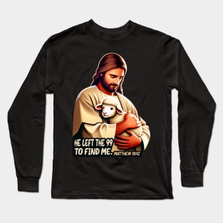 Matthew 18:12 He Left The 99 To Find Me Long Sleeve T-Shirt